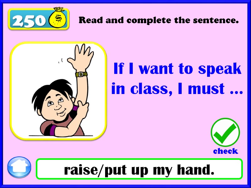 250 raise/put up my hand. Read and complete the sentence. If I want to